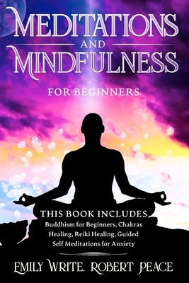 Meditations and Mindfulness for Beginners: Buddhism for Beginners, Chakras Healing, Reiki Healing, Guided Self Meditations for Anxiety by Peace, Robert