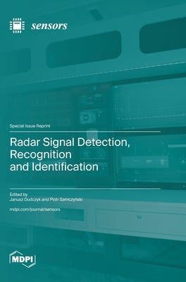 Radar Signal Detection, Recognition and Identification by Dudczyk, Janusz