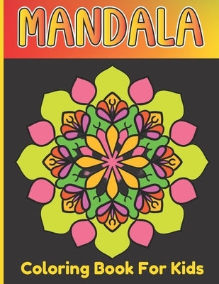 Mandala Coloring Book For Girls: Kids Art And Relaxing Coloring Mandala Book For Age Above 5 by Publishing House, Roderick Prasad
