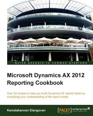 Microsoft Dynamics Ax 2012 Reporting Cookbook by Elangovan, Kamalakannan