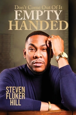 Don't Come Out Of It Empty Handed by Fluker Hill, Steven