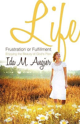 Life - Frustration or Fulfillment by Angier, Ida M.
