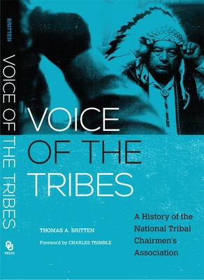 Voice of the Tribes: A History of the National Tribal Chairmen's Association Volume 20 by Britten, Thomas a.
