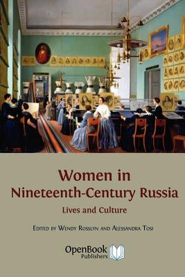 Women in Nineteenth-Century Russia: Lives and Culture by Rosslyn, Wendy