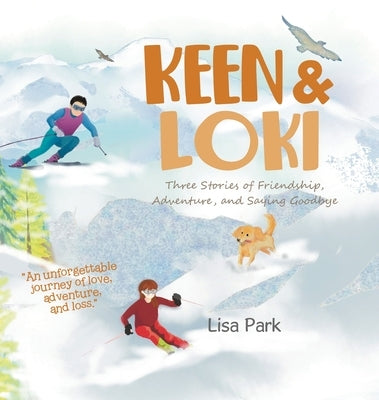 Keen & Loki: Three Stories of Friendship, Adventure, and Saying Goodbye by Park, Lisa