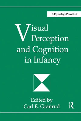 Visual Perception and Cognition in Infancy by Granrud, Carl