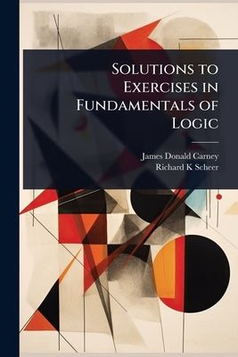 Solutions to Exercises in Fundamentals of Logic by Carney, James Donald