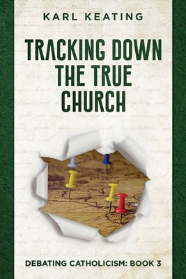 Tracking Down the True Church by Keating, Karl