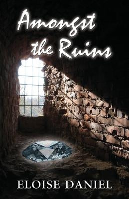 Amongst the Ruins by Daniel, Eloise