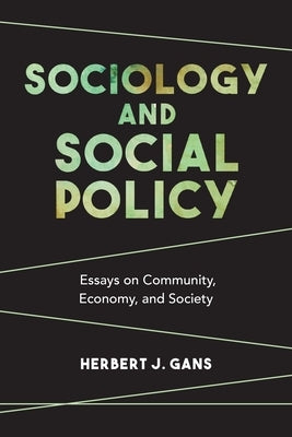 Sociology and Social Policy: Essays on Community, Economy, and Society by Gans, Herbert J.