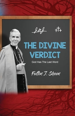 The Divine Verdict: God Has The Last Word by Sheen, Fulton J.