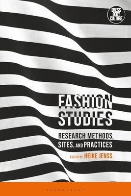 Fashion Studies: Research Methods, Sites, and Practices by Jenss, Heike