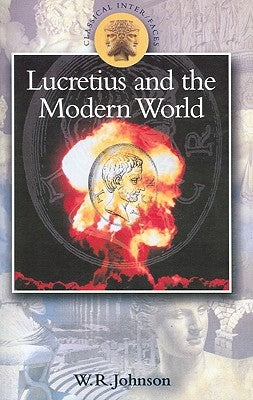 Lucretius in the Modern World by Johnson, W. R.