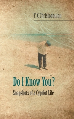 Do I Know You?: Snapshots of a Cypriot Life by Christodoulou, F. X.