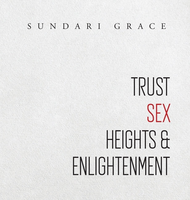 Trust, Sex, Heights & Enlightenment by Grace, Sundari