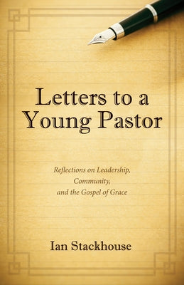Letters to a Young Pastor by Stackhouse, Ian