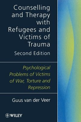 Counselling and Therapy with Refugees and Victims of Trauma: Psychological Problems of Victims of War, Torture and Repression by Van Der Veer, Guus