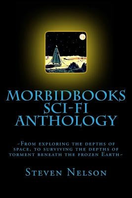 Morbidbooks Scifi Anthology: 2013 by Nelson, Steven Scott