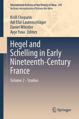 Hegel and Schelling in Early Nineteenth-Century France: Volume 2 - Studies by Chepurin, Kirill