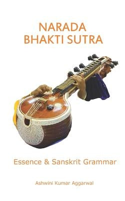 Narada Bhakti Sutra: Essence and Sanskrit Grammar by Aggarwal, Ashwini Kumar