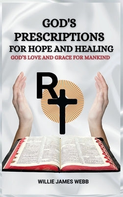 God's Prescriptions for Hope and Healing: God's Love and Grace for Mankind by W, Willie James