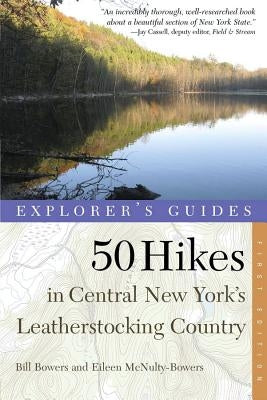 Explorer's Guide 50 Hikes in Central New York's Leatherstocking Country by Bowers, Bill