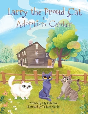 Larry the Proud Cat: The Adoption Center by Gutierrez, Lily