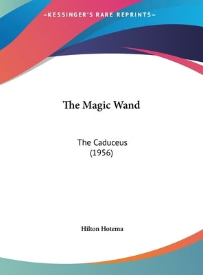 The Magic Wand: The Caduceus (1956) by Hotema, Hilton