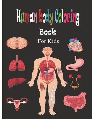 Human body coloring book for kids: Human body coloring book for kids is a coloring book with human body parts by Publishing, Raven Pascall