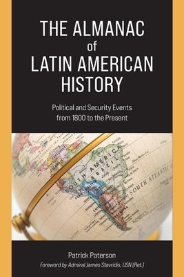 The Almanac of Latin American History: Political and Security Events from 1800 to the Present by Paterson, Patrick