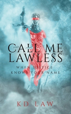 Call Me Lawless: When Justice Knows Your Name by Law, Kd
