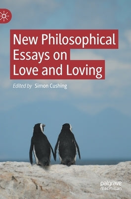 New Philosophical Essays on Love and Loving by Cushing, Simon