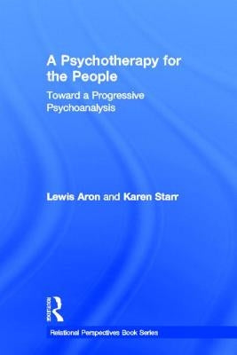 A Psychotherapy for the People: Toward a Progressive Psychoanalysis by Aron, Lewis