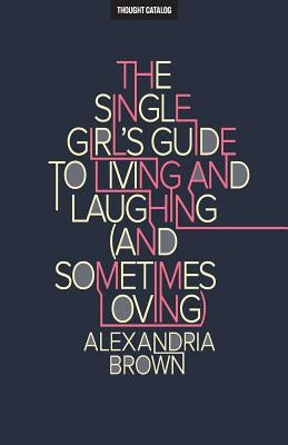 The Single Girl's Guide To Living And Laughing (And Sometimes Loving) by Catalog, Thought