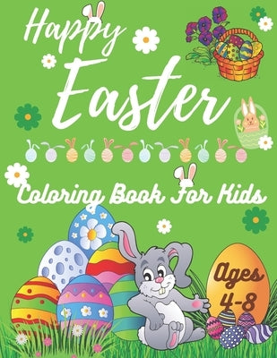 Happy Easter Coloring Book for Kids Ages 4-8: Designs for Teens, Kids Ages 1-4, Toddlers and Preschoolers - The Great Big Easter Egg Coloring Book for by Publishing, Dija