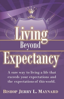 Living Beyond Expectancy by Maynard, Jerry