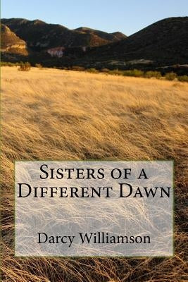 Sisters of a Different Dawn by Williamson, Darcy J.