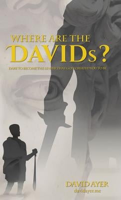 Where Are the Davids?: Dare to Become the Leader That God Created You to Be by Ayer, David