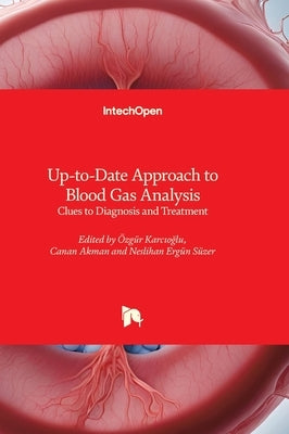 Up-to-Date Approach to Blood Gas Analysis - Clues to Diagnosis and Treatment: Clues to Diagnosis and Treatment by Karcıoğlu, Özgür