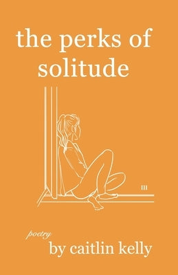 The perks of solitude: by caitlin kelly by Kelly, Caitlin