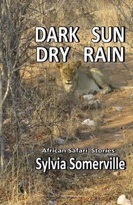 Dark Sun, Dry Rain: African Safari Short Stories by Somerville, Sylvia