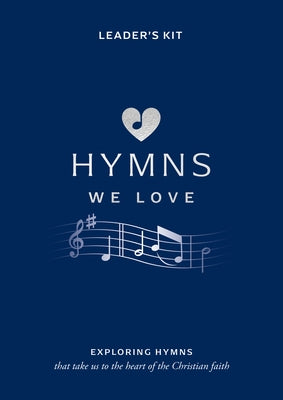 Hymns We Love Leader's Kit: Exploring Hymns That Take Us to the Heart of the Christian Faith by Cramer, Steve
