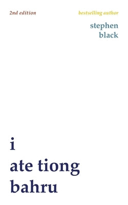 I ate Tiong Bahru (second edition) by Black, Stephen J.