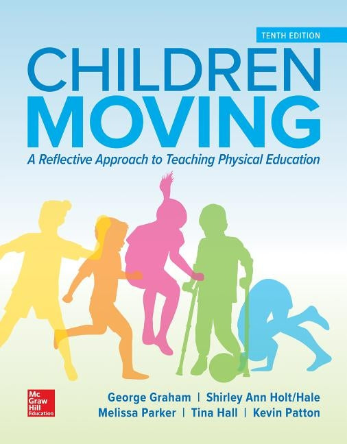 Looseleaf for Children Moving: A Reflective Approach to Teaching Physical Education by Graham, George