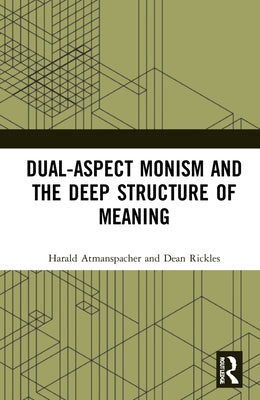 Dual-Aspect Monism and the Deep Structure of Meaning by Atmanspacher, Harald