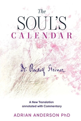 The Soul's Calendar: A New Translation Annotated with Commentary by Steiner, Rudolf