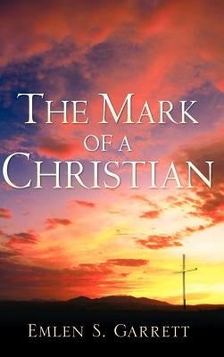 The Mark of a Christian by Garrett, Emlen S.