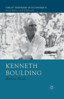 Kenneth Boulding: A Voice Crying in the Wilderness by Scott, R.