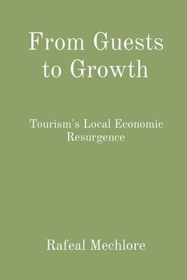 From Guests to Growth: Tourism's Local Economic Resurgence by Mechlore, Rafeal