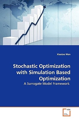 Stochastic Optimization with Simulation Based Optimization by Wan, Xiaotao